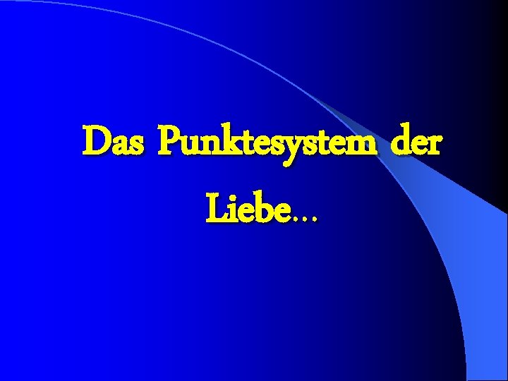 Das Punktesystem der Liebe. . . 