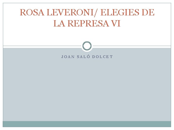 ROSA LEVERONI/ ELEGIES DE LA REPRESA VI JOAN SALÓ DOLCET 
