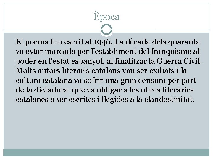 Època El poema fou escrit al 1946. La dècada dels quaranta va estar marcada