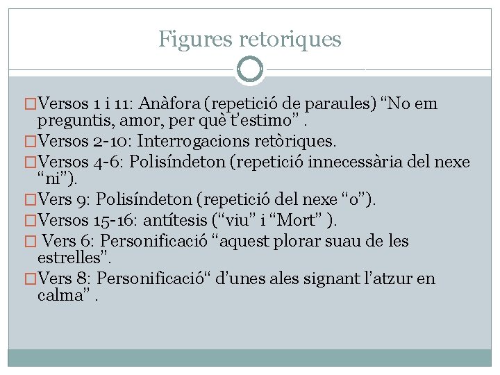 Figures retoriques �Versos 1 i 11: Anàfora (repetició de paraules) “No em preguntis, amor,