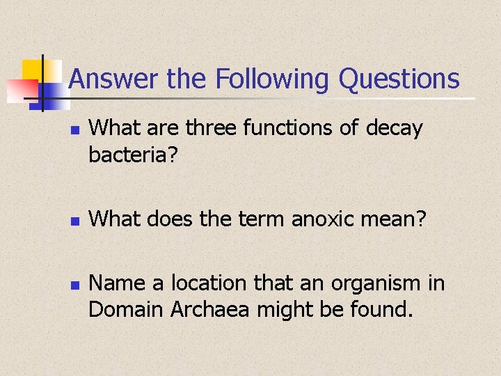 Answer the Following Questions n n n What are three functions of decay bacteria?