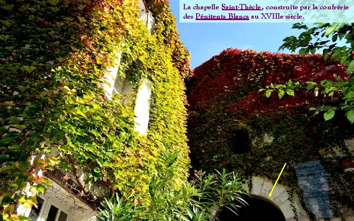 La chapelle Saint-Thècle , construite par la confrérie des Pénitents Blancs au XVIIIe siècle.