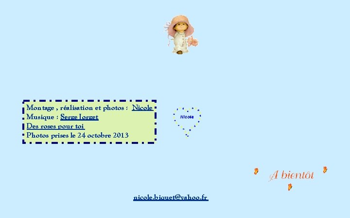 Montage , réalisation et photos : Nicole Musique : Serge Jorget Des roses pour