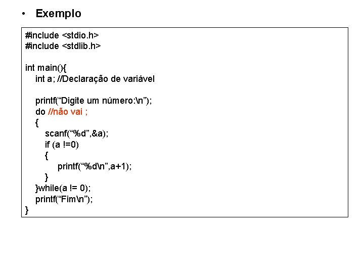  • Exemplo #include <stdio. h> #include <stdlib. h> int main(){ int a; //Declaração