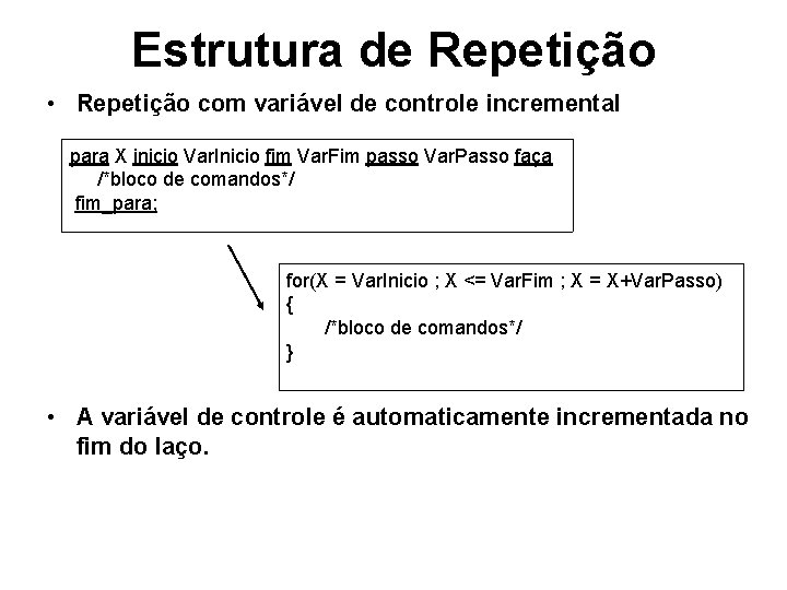 Estrutura de Repetição • Repetição com variável de controle incremental para X inicio Var.