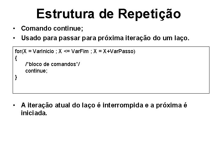 Estrutura de Repetição • Comando continue; • Usado para passar para próxima iteração do