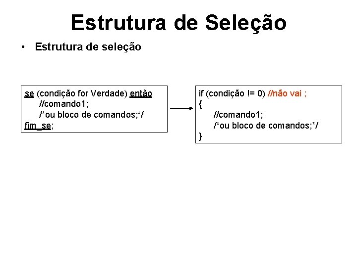 Estrutura de Seleção • Estrutura de seleção se (condição for Verdade) então //comando 1;