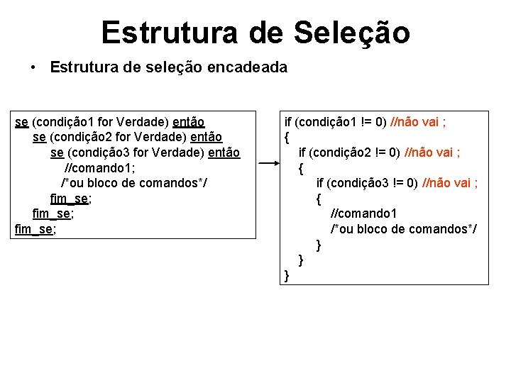 Estrutura de Seleção • Estrutura de seleção encadeada se (condição 1 for Verdade) então