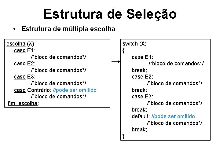Estrutura de Seleção • Estrutura de múltipla escolha (X) caso E 1: /*bloco de