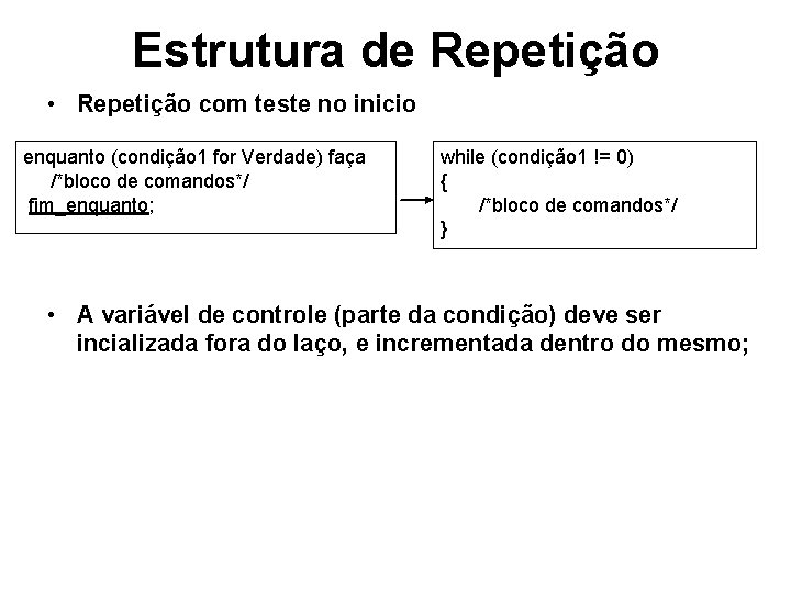 Estrutura de Repetição • Repetição com teste no inicio enquanto (condição 1 for Verdade)