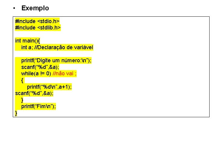  • Exemplo #include <stdio. h> #include <stdlib. h> int main(){ int a; //Declaração