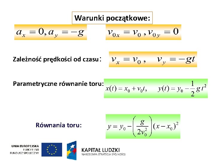 Warunki początkowe: Zależność prędkości od czasu: Parametryczne równanie toru: Równania toru: 