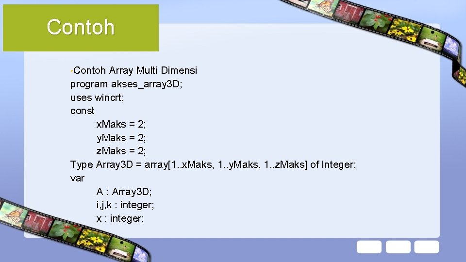 Contoh • Contoh Array Multi Dimensi program akses_array 3 D; uses wincrt; const x.