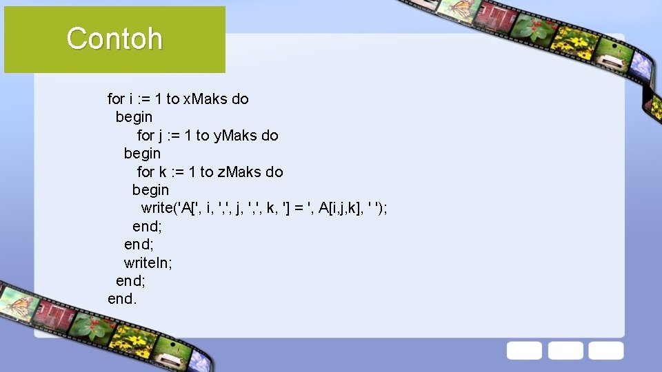 Contoh for i : = 1 to x. Maks do begin for j :