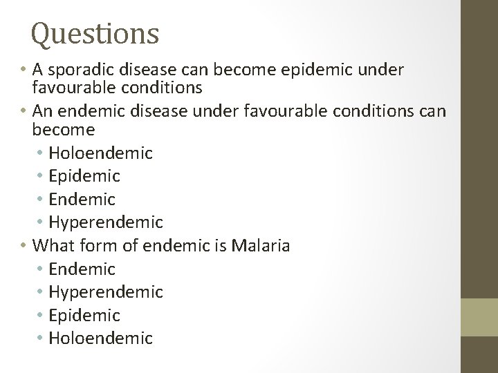 Questions • A sporadic disease can become epidemic under favourable conditions • An endemic