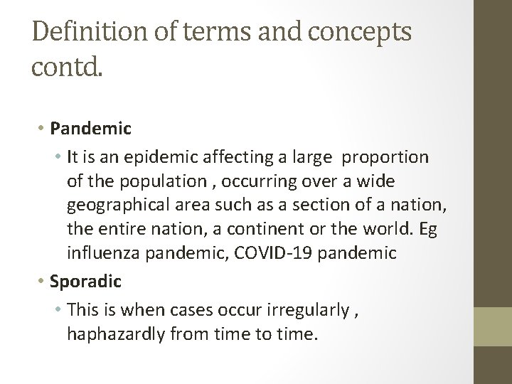 Definition of terms and concepts contd. • Pandemic • It is an epidemic affecting