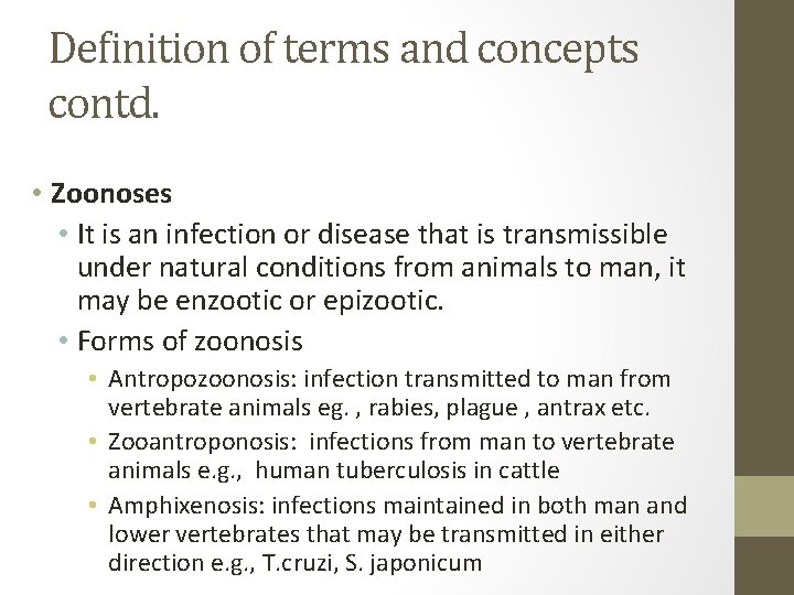Definition of terms and concepts contd. • Zoonoses • It is an infection or