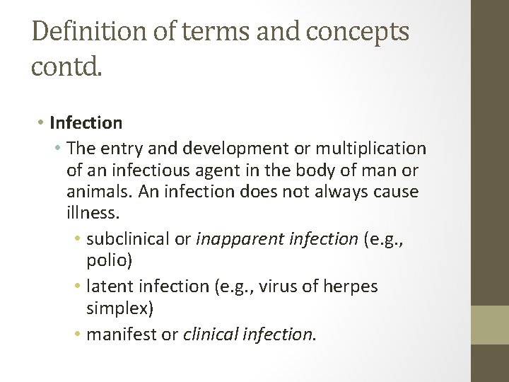 Definition of terms and concepts contd. • Infection • The entry and development or