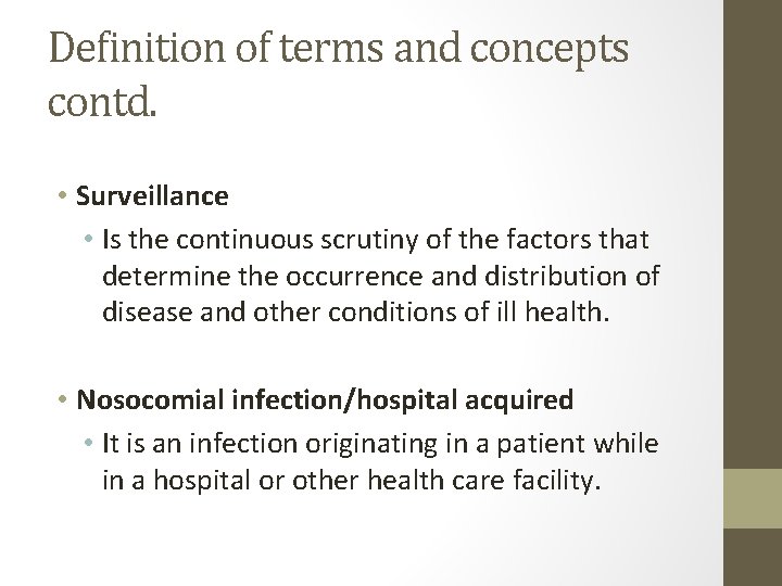Definition of terms and concepts contd. • Surveillance • Is the continuous scrutiny of