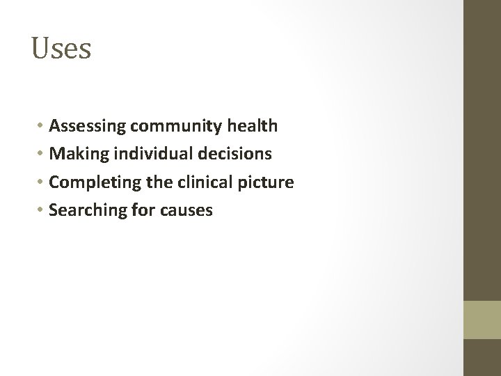 Uses • Assessing community health • Making individual decisions • Completing the clinical picture