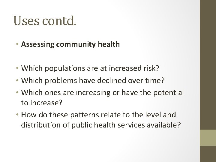 Uses contd. • Assessing community health • Which populations are at increased risk? •