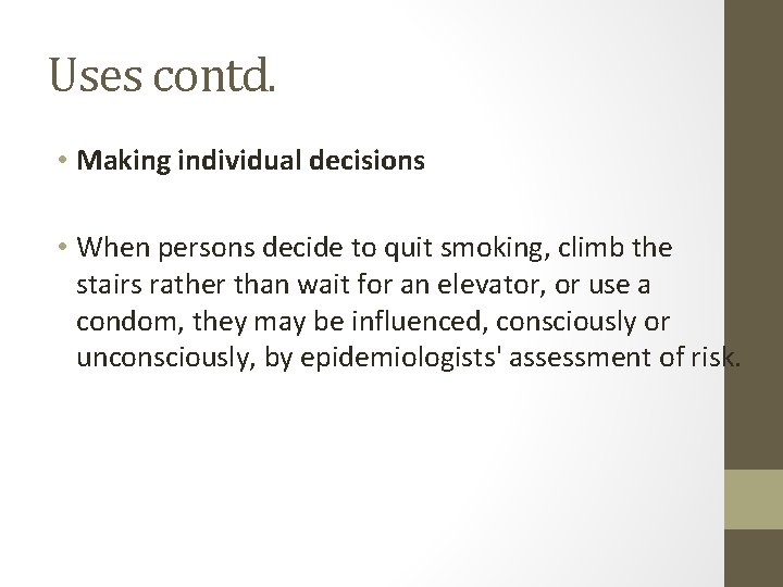 Uses contd. • Making individual decisions • When persons decide to quit smoking, climb