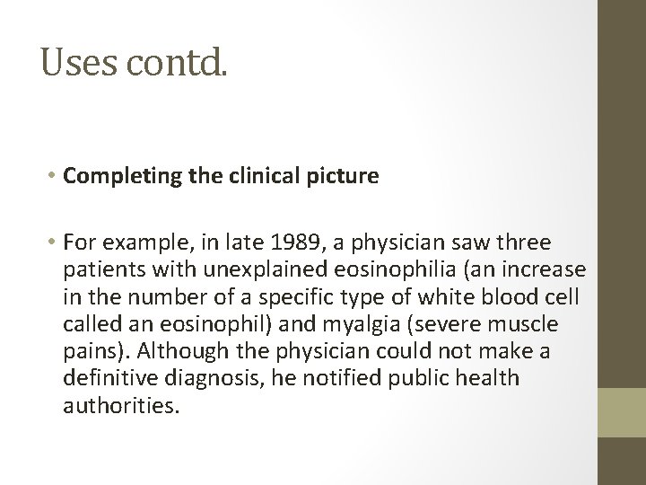 Uses contd. • Completing the clinical picture • For example, in late 1989, a