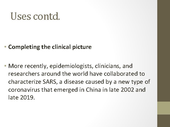 Uses contd. • Completing the clinical picture • More recently, epidemiologists, clinicians, and researchers
