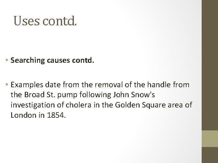 Uses contd. • Searching causes contd. • Examples date from the removal of the