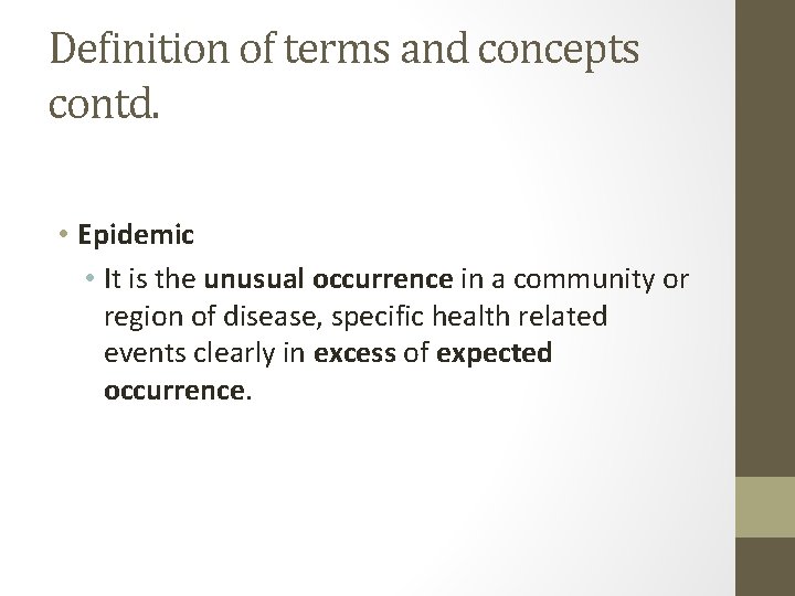 Definition of terms and concepts contd. • Epidemic • It is the unusual occurrence