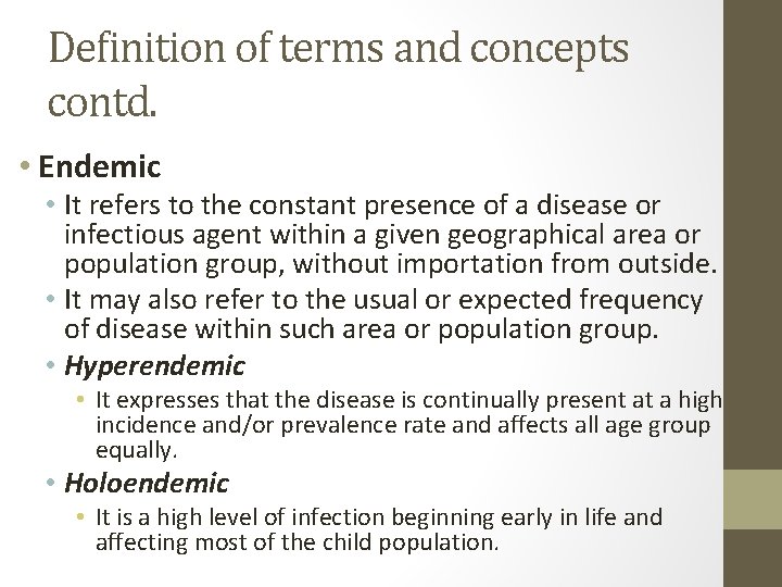 Definition of terms and concepts contd. • Endemic • It refers to the constant