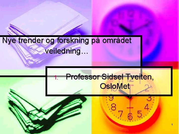 Nye trender og forskning på området veiledning… 1. Professor Sidsel Tveiten, Oslo. Met 1 Nye trender og forskning på området veiledning… 1. Professor Sidsel Tveiten, Oslo. Met 1