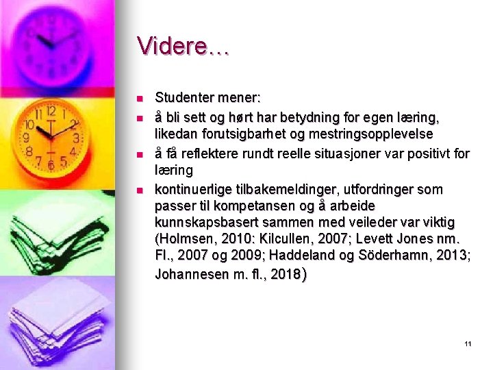 Videre… n n Studenter mener: å bli sett og hørt har betydning for egen Videre… n n Studenter mener: å bli sett og hørt har betydning for egen