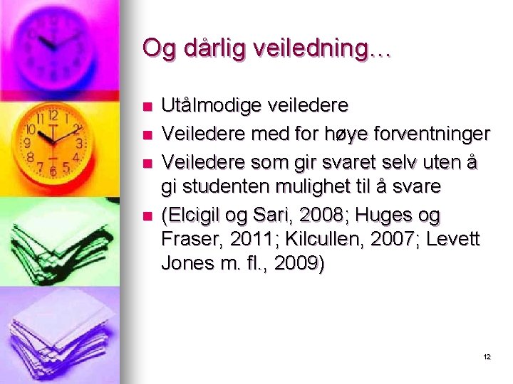 Og dårlig veiledning… n n Utålmodige veiledere Veiledere med for høye forventninger Veiledere som Og dårlig veiledning… n n Utålmodige veiledere Veiledere med for høye forventninger Veiledere som