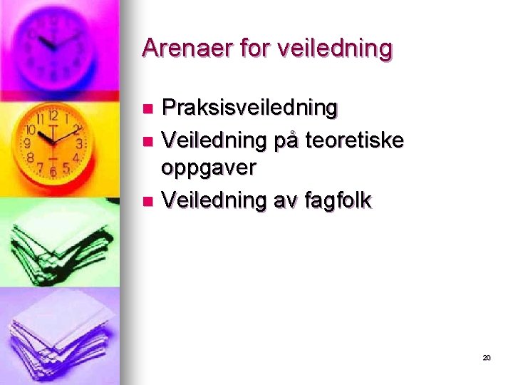 Arenaer for veiledning Praksisveiledning n Veiledning på teoretiske oppgaver n Veiledning av fagfolk n Arenaer for veiledning Praksisveiledning n Veiledning på teoretiske oppgaver n Veiledning av fagfolk n