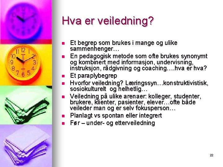 Hva er veiledning? n n n n Et begrep som brukes i mange og Hva er veiledning? n n n n Et begrep som brukes i mange og