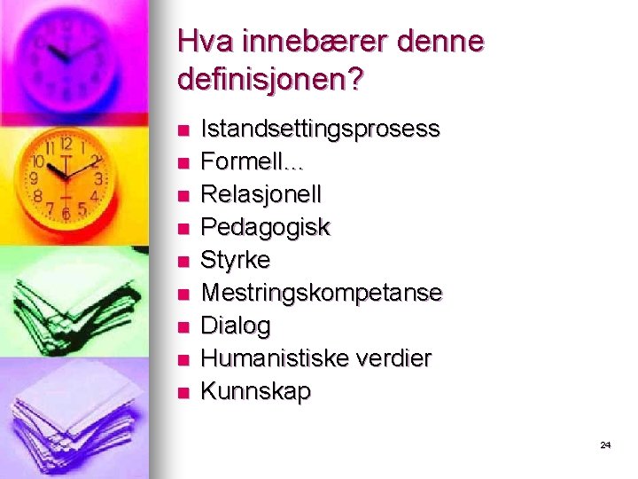 Hva innebærer denne definisjonen? n n n n n Istandsettingsprosess Formell… Relasjonell Pedagogisk Styrke Hva innebærer denne definisjonen? n n n n n Istandsettingsprosess Formell… Relasjonell Pedagogisk Styrke