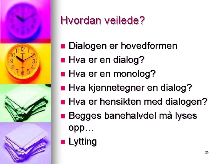 Hvordan veilede? Dialogen er hovedformen n Hva er en dialog? n Hva er en Hvordan veilede? Dialogen er hovedformen n Hva er en dialog? n Hva er en
