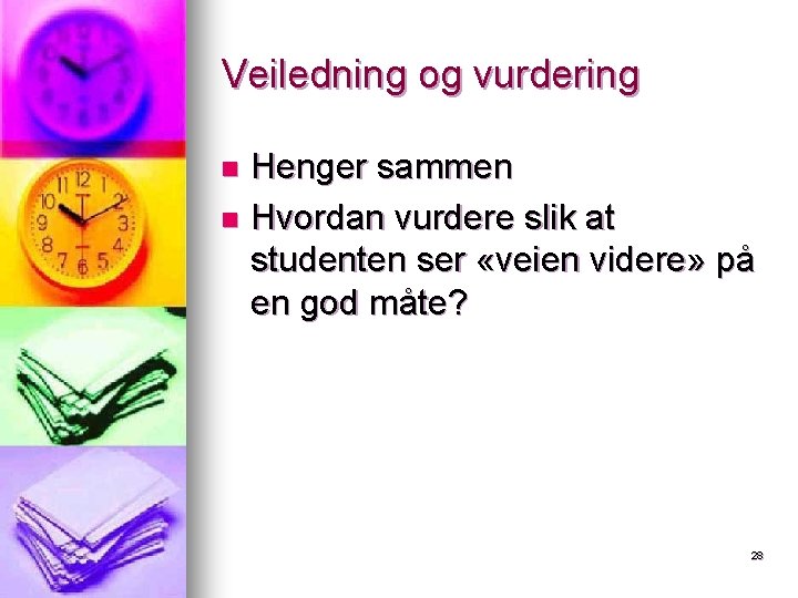 Veiledning og vurdering Henger sammen n Hvordan vurdere slik at studenten ser «veien videre» Veiledning og vurdering Henger sammen n Hvordan vurdere slik at studenten ser «veien videre»