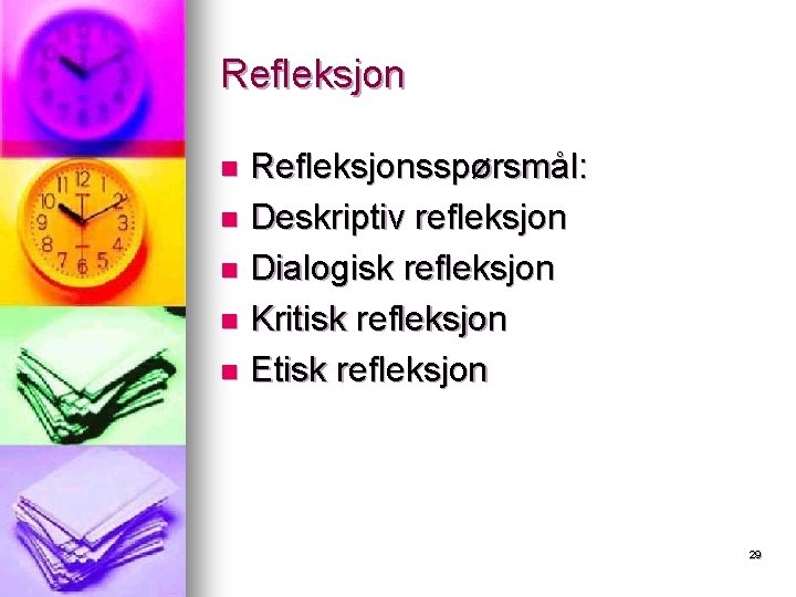 Refleksjonsspørsmål: n Deskriptiv refleksjon n Dialogisk refleksjon n Kritisk refleksjon n Etisk refleksjon n Refleksjonsspørsmål: n Deskriptiv refleksjon n Dialogisk refleksjon n Kritisk refleksjon n Etisk refleksjon n