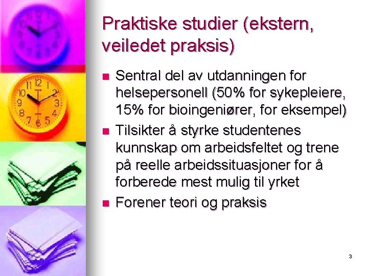 Praktiske studier (ekstern, veiledet praksis) n n n Sentral del av utdanningen for helsepersonell Praktiske studier (ekstern, veiledet praksis) n n n Sentral del av utdanningen for helsepersonell
