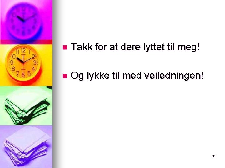 n Takk for at dere lyttet til meg! n Og lykke til med veiledningen! n Takk for at dere lyttet til meg! n Og lykke til med veiledningen!