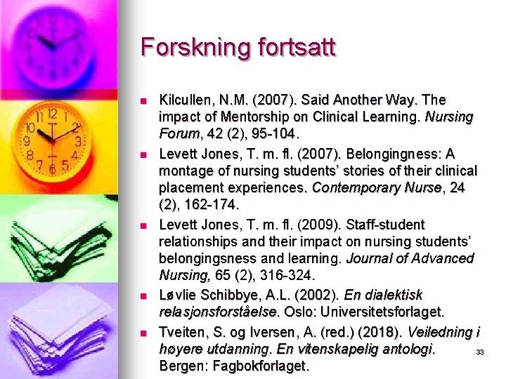 Forskning fortsatt n n n Kilcullen, N. M. (2007). Said Another Way. The impact Forskning fortsatt n n n Kilcullen, N. M. (2007). Said Another Way. The impact