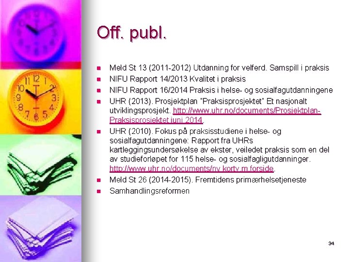 Off. publ. n n n n Meld St 13 (2011 -2012) Utdanning for velferd. Off. publ. n n n n Meld St 13 (2011 -2012) Utdanning for velferd.