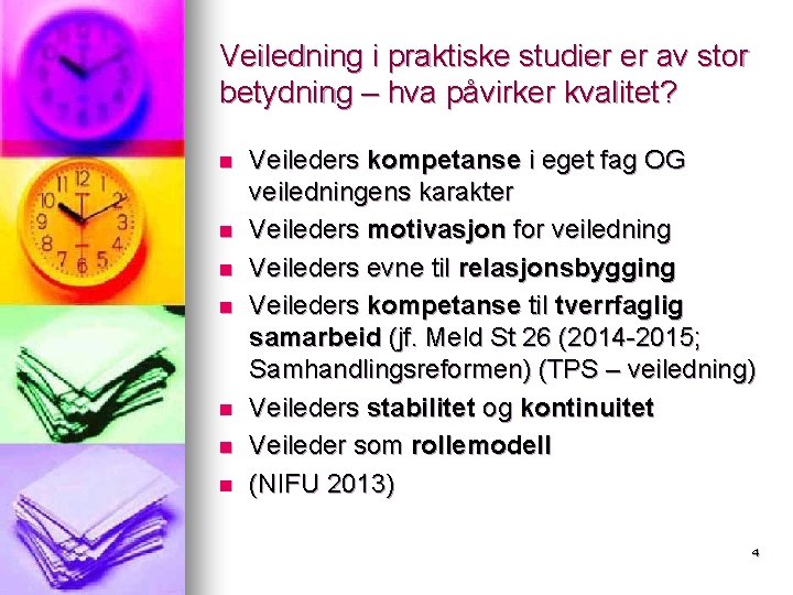 Veiledning i praktiske studier er av stor betydning – hva påvirker kvalitet? n n Veiledning i praktiske studier er av stor betydning – hva påvirker kvalitet? n n