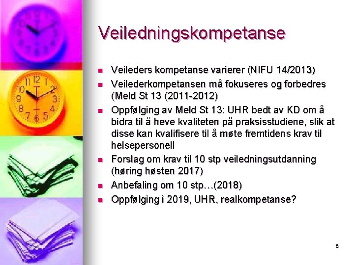 Veiledningskompetanse n n n Veileders kompetanse varierer (NIFU 14/2013) Veilederkompetansen må fokuseres og forbedres Veiledningskompetanse n n n Veileders kompetanse varierer (NIFU 14/2013) Veilederkompetansen må fokuseres og forbedres