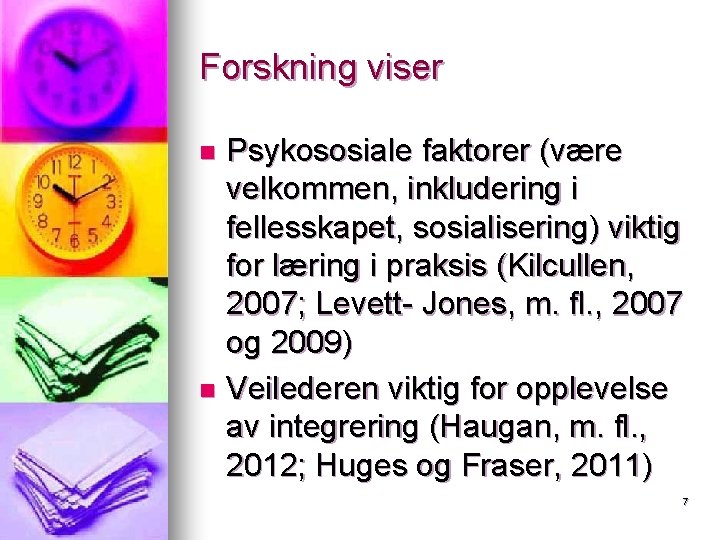 Forskning viser Psykososiale faktorer (være velkommen, inkludering i fellesskapet, sosialisering) viktig for læring i Forskning viser Psykososiale faktorer (være velkommen, inkludering i fellesskapet, sosialisering) viktig for læring i