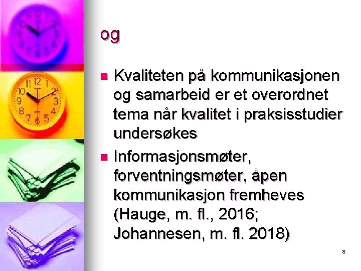 og Kvaliteten på kommunikasjonen og samarbeid er et overordnet tema når kvalitet i praksisstudier og Kvaliteten på kommunikasjonen og samarbeid er et overordnet tema når kvalitet i praksisstudier