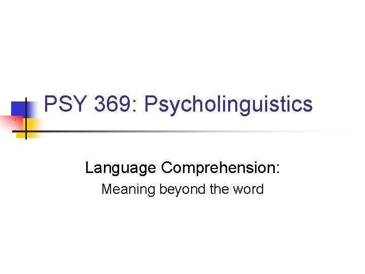 PSY 369: Psycholinguistics Language Comprehension: Meaning beyond the word 