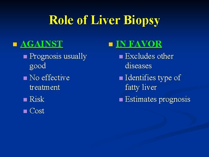 Role of Liver Biopsy n AGAINST Prognosis usually good n No effective treatment n